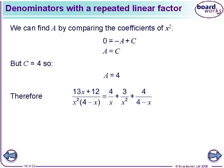 Denominators with a repeated linear factor We can find A by comparing the coefficients