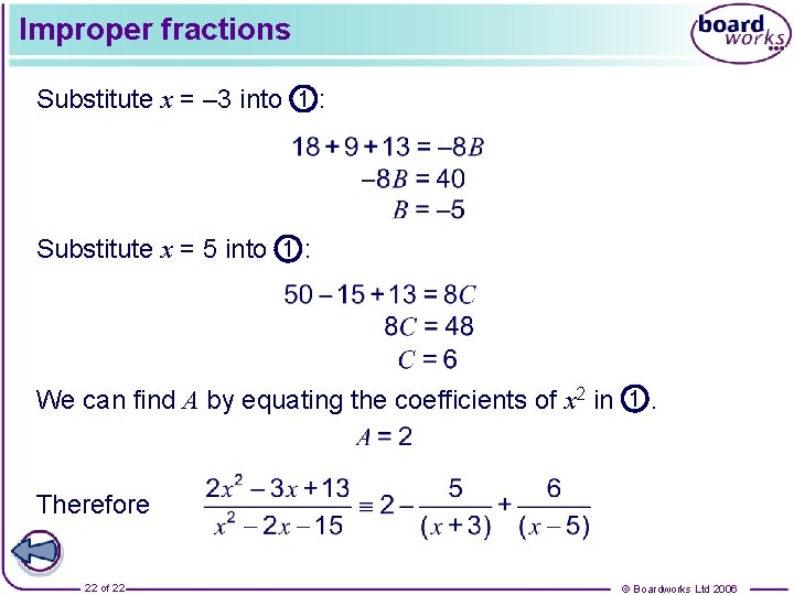 Improper fractions Substitute x = – 3 into 1 : Substitute x = 5