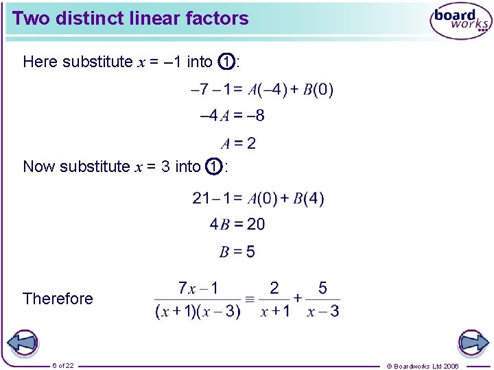 Two distinct linear factors Here substitute x = – 1 into 1 : Now