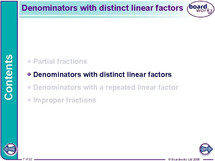 Contents Denominators with distinct linear factors Partial fractions Denominators with distinct linear factors Denominators
