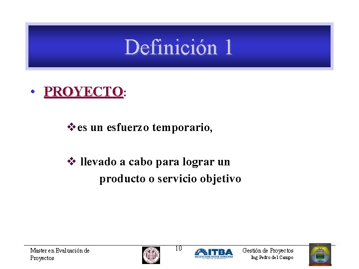 Definición 1 • PROYECTO: ves un esfuerzo temporario, v llevado a cabo para lograr