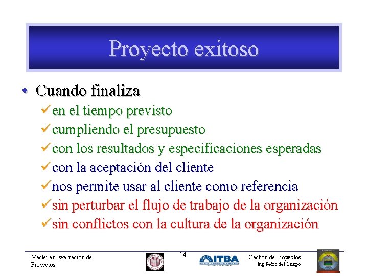 Proyecto exitoso • Cuando finaliza üen el tiempo previsto ücumpliendo el presupuesto ücon los