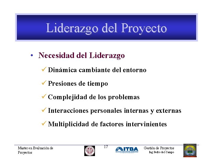 Liderazgo del Proyecto • Necesidad del Liderazgo ü Dinámica cambiante del entorno ü Presiones