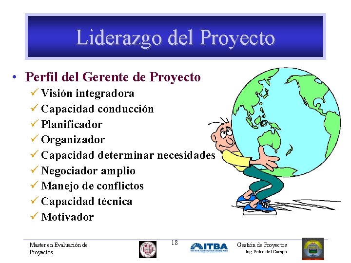 Liderazgo del Proyecto • Perfil del Gerente de Proyecto ü Visión integradora ü Capacidad