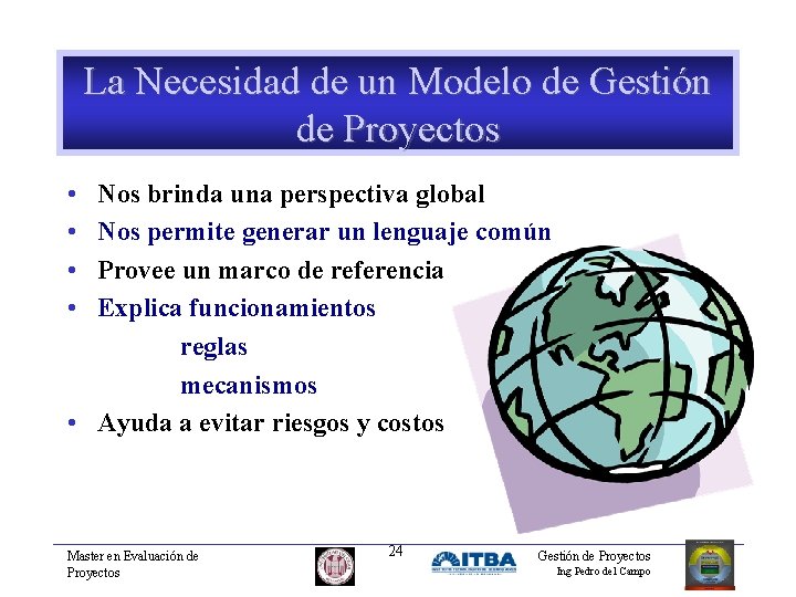 La Necesidad de un Modelo de Gestión de Proyectos • • Nos brinda una