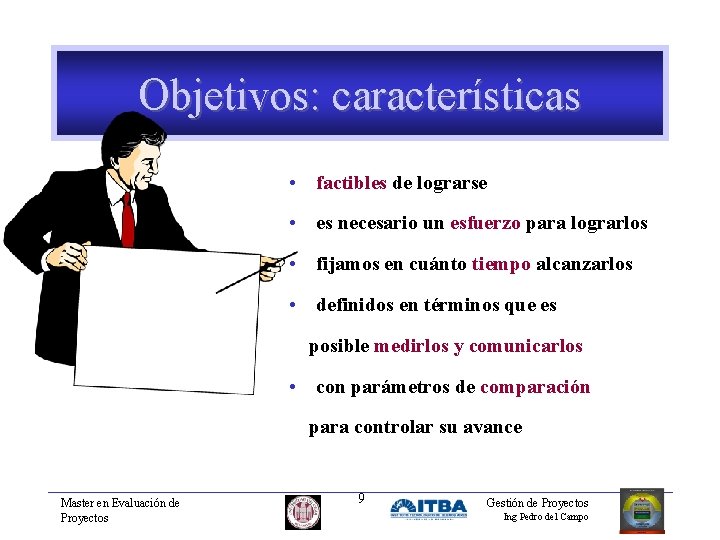 Objetivos: características • factibles de lograrse • es necesario un esfuerzo para lograrlos •