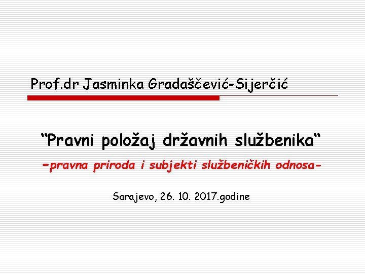 Prof. dr Jasminka Gradaščević-Sijerčić “Pravni položaj državnih službenika“ -pravna priroda i subjekti službeničkih odnosa.