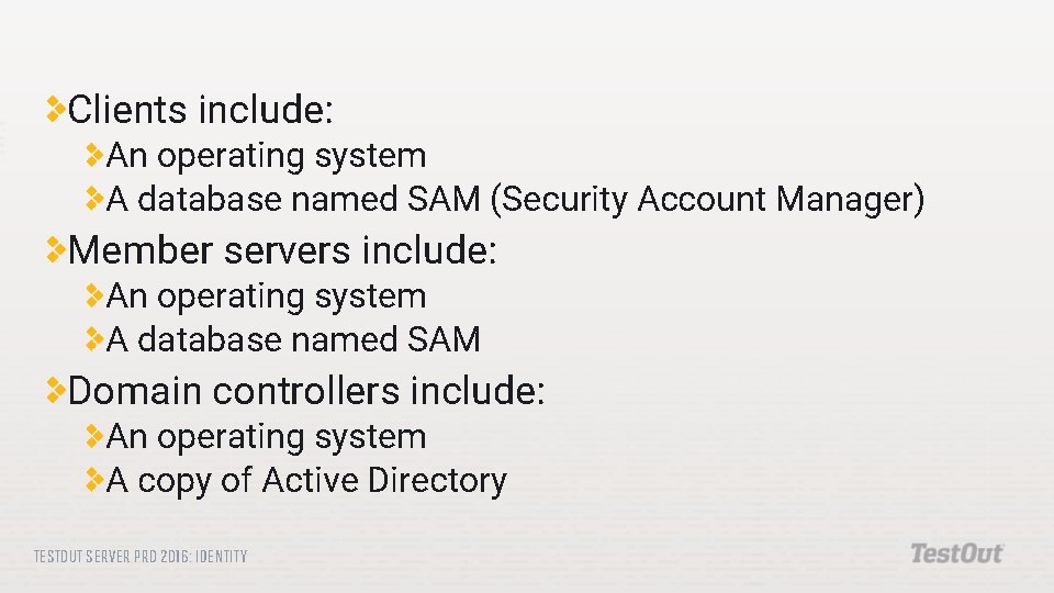 Clients include: An operating system A database named SAM (Security Account Manager) Member servers