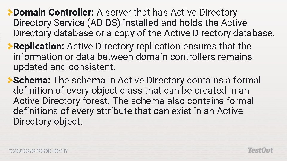 Domain Controller: A server that has Active Directory Service (AD DS) installed and holds