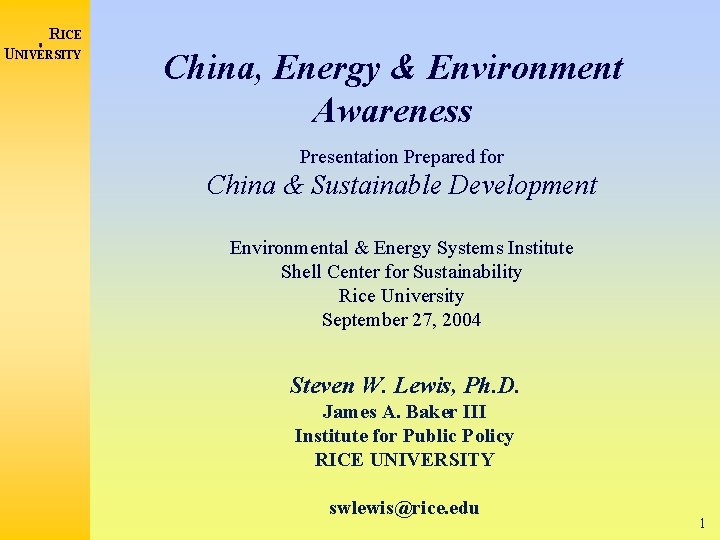 RICE UNIVERSITY China, Energy & Environment Awareness Presentation Prepared for China & Sustainable Development