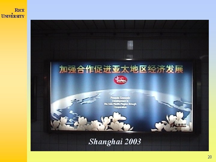 RICE UNIVERSITY Shanghai 2003 20 