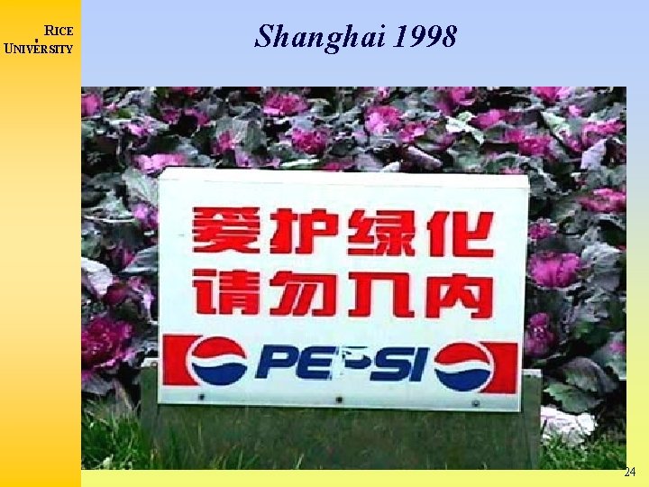 RICE UNIVERSITY Shanghai 1998 24 