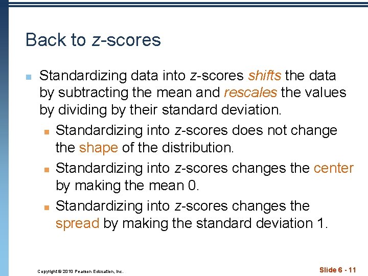 Back to z-scores n Standardizing data into z-scores shifts the data by subtracting the
