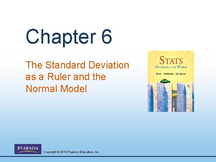 Chapter 6 The Standard Deviation as a Ruler and the Normal Model Copyright ©