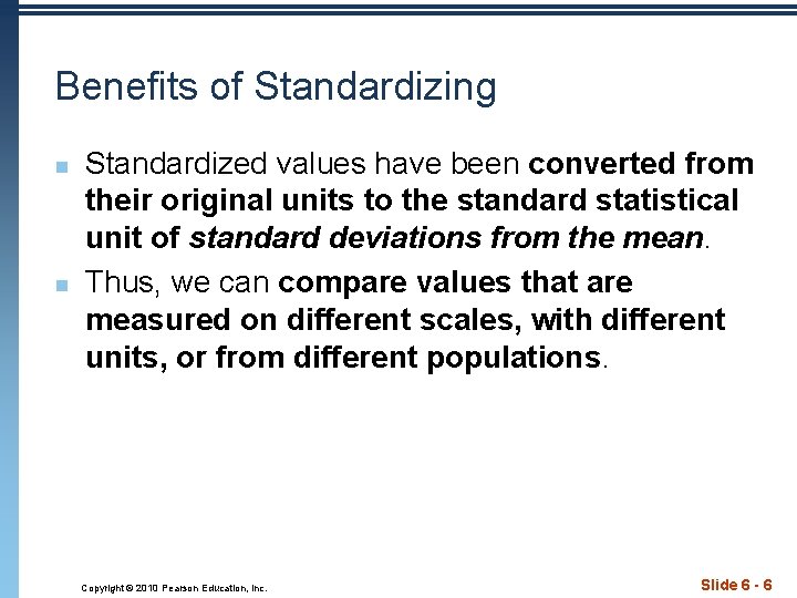 Benefits of Standardizing n n Standardized values have been converted from their original units