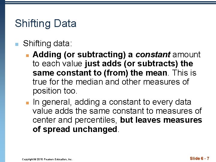 Shifting Data n Shifting data: n Adding (or subtracting) a constant amount to each