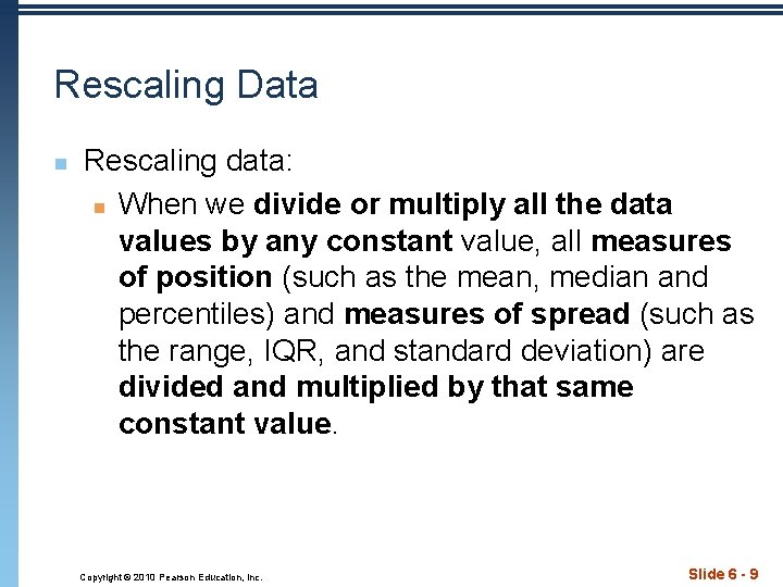 Rescaling Data n Rescaling data: n When we divide or multiply all the data