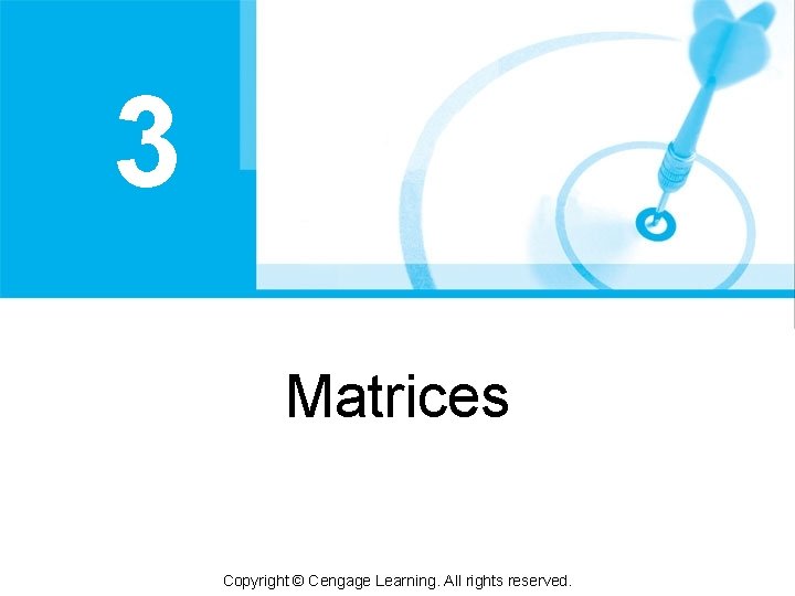 3 Matrices Copyright © Cengage Learning. All rights reserved. 