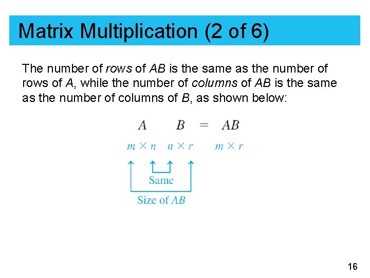 Matrix Multiplication (2 of 6) The number of rows of AB is the same