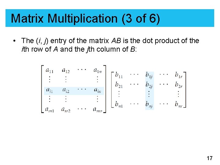 Matrix Multiplication (3 of 6) • The (i, j) entry of the matrix AB