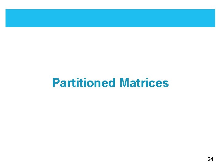 Partitioned Matrices 24 