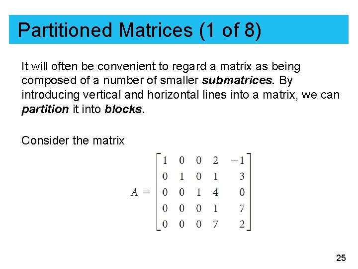 Partitioned Matrices (1 of 8) It will often be convenient to regard a matrix