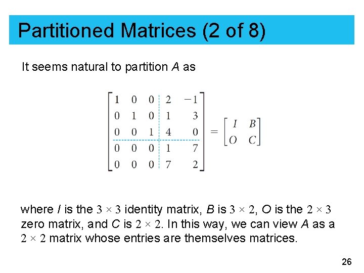 Partitioned Matrices (2 of 8) It seems natural to partition A as where I