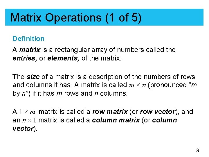 Matrix Operations (1 of 5) Definition A matrix is a rectangular array of numbers