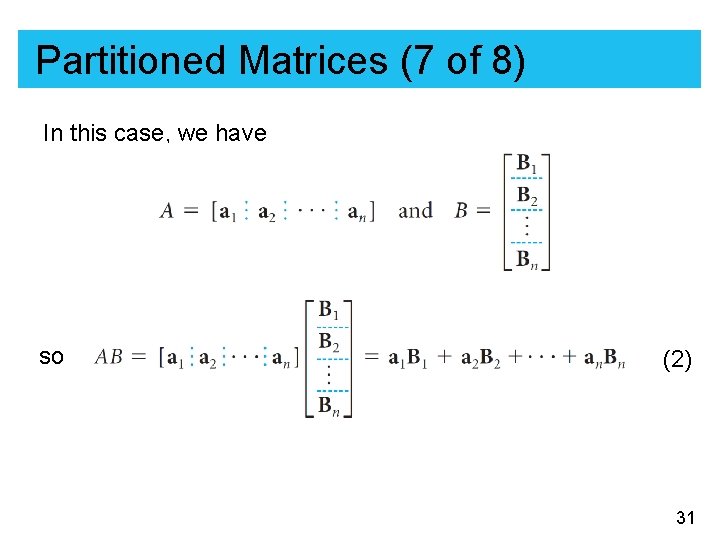 Partitioned Matrices (7 of 8) In this case, we have so (2) 31 