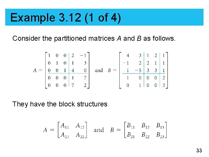 Example 3. 12 (1 of 4) Consider the partitioned matrices A and B as