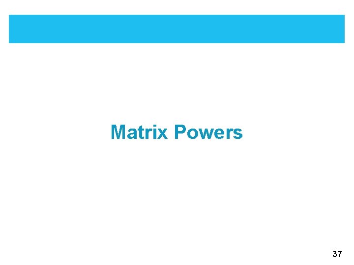 Matrix Powers 37 