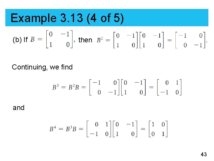 Example 3. 13 (4 of 5) (b) If then Continuing, we find and 43