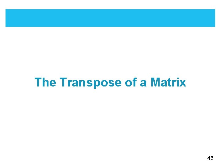 The Transpose of a Matrix 45 