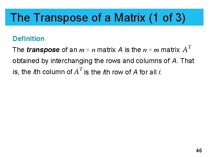 The Transpose of a Matrix (1 of 3) Definition The transpose of an m