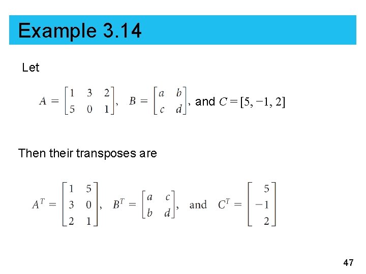 Example 3. 14 Let and C = [5, − 1, 2] Then their transposes