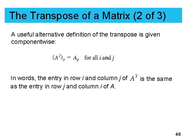 The Transpose of a Matrix (2 of 3) A useful alternative definition of the