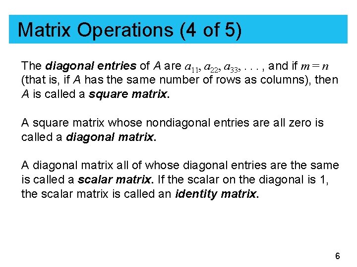 Matrix Operations (4 of 5) The diagonal entries of A are a 11, a