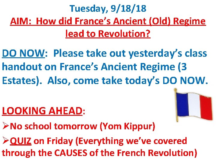 Tuesday, 9/18/18 AIM: How did France’s Ancient (Old) Regime lead to Revolution? DO NOW: