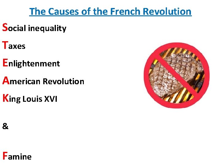 The Causes of the French Revolution Social inequality Taxes Enlightenment American Revolution King Louis