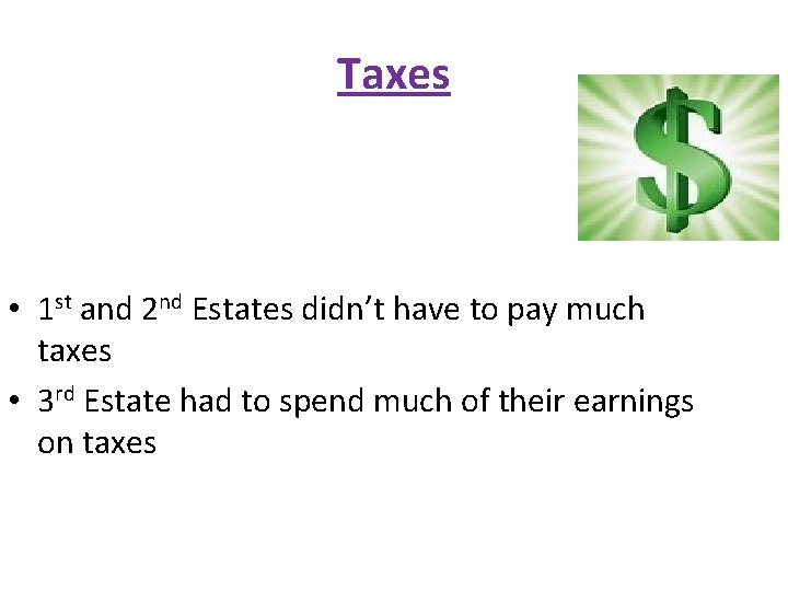 Taxes • 1 st and 2 nd Estates didn’t have to pay much taxes