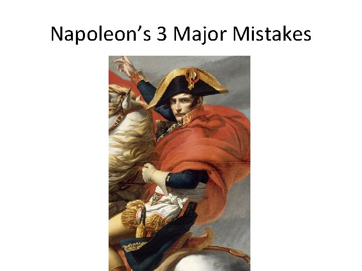 Napoleon’s 3 Major Mistakes 