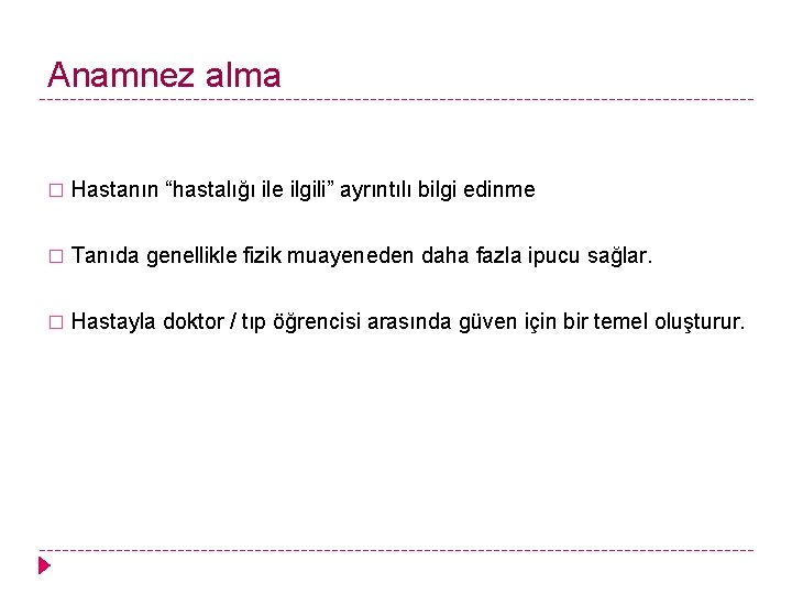 Anamnez alma � Hastanın “hastalığı ile ilgili” ayrıntılı bilgi edinme � Tanıda genellikle fizik