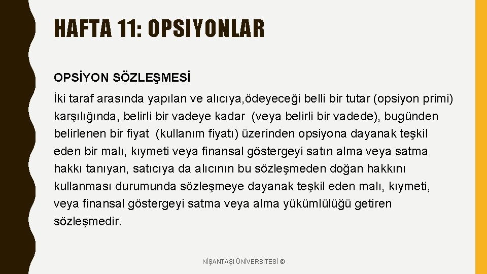 HAFTA 11: OPSIYONLAR OPSİYON SÖZLEŞMESİ İki taraf arasında yapılan ve alıcıya, ödeyeceği belli bir