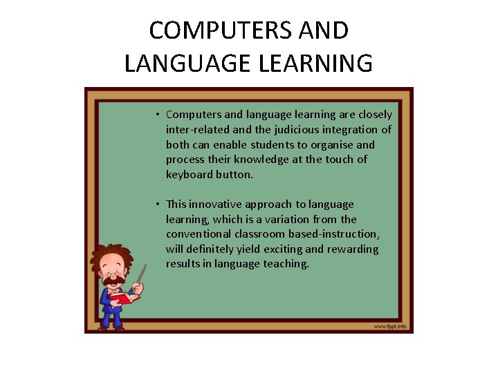 COMPUTERS AND LANGUAGE LEARNING • Computers and language learning are closely inter-related and the COMPUTERS AND LANGUAGE LEARNING • Computers and language learning are closely inter-related and the