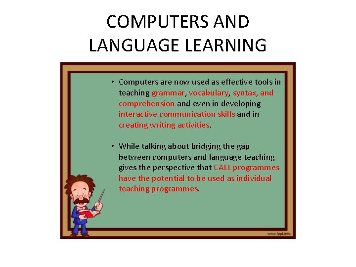 COMPUTERS AND LANGUAGE LEARNING • Computers are now used as effective tools in teaching COMPUTERS AND LANGUAGE LEARNING • Computers are now used as effective tools in teaching
