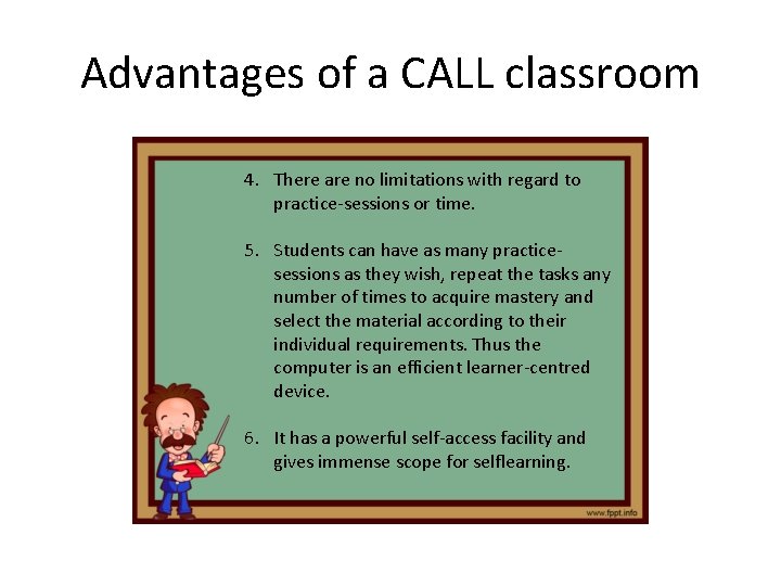 Advantages of a CALL classroom 4. There are no limitations with regard to practice-sessions Advantages of a CALL classroom 4. There are no limitations with regard to practice-sessions