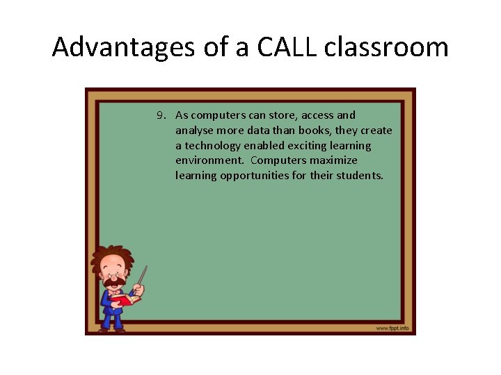 Advantages of a CALL classroom 9. As computers can store, access and analyse more Advantages of a CALL classroom 9. As computers can store, access and analyse more