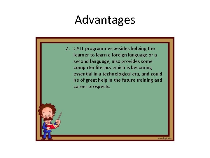Advantages 2. CALL programmes besides helping the learner to learn a foreign language or Advantages 2. CALL programmes besides helping the learner to learn a foreign language or