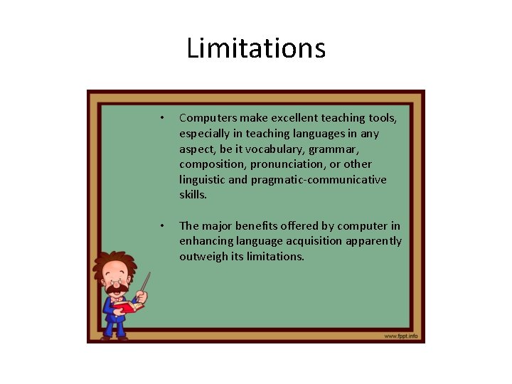 Limitations • Computers make excellent teaching tools, especially in teaching languages in any aspect, Limitations • Computers make excellent teaching tools, especially in teaching languages in any aspect,