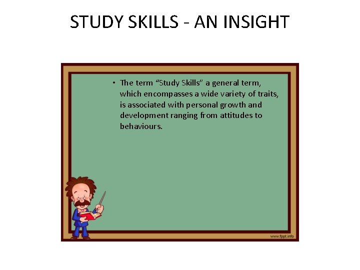 STUDY SKILLS - AN INSIGHT • The term “Study Skills” a general term, which STUDY SKILLS - AN INSIGHT • The term “Study Skills” a general term, which